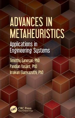 Advances in Metaheuristics: Applications in Engineering Systems by Ganesan, Timothy