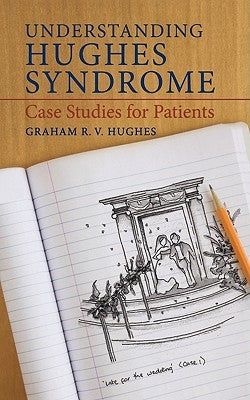 Understanding Hughes Syndrome: Case Studies for Patients by Hughes, Graham