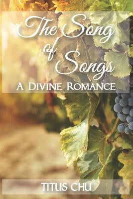 The Song of Songs, A Divine Romance by Chu, Titus