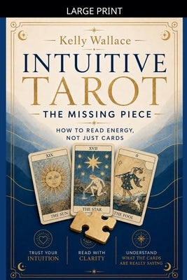 Intuitive Tarot: The Missing Piece - How to Read Energy, Not Just Cards by Wallace, Kelly