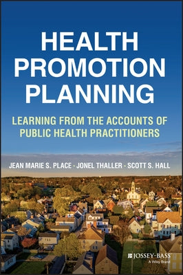 Health Promotion Planning: Learning from the Accounts of Public Health Practitioners by Place, Jean Marie S.