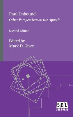 Paul Unbound: Other Perspectives on the Apostle by Given, Mark D.