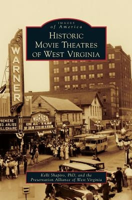 Historic Movie Theatres of West Virginia by Shapiro, Kelli