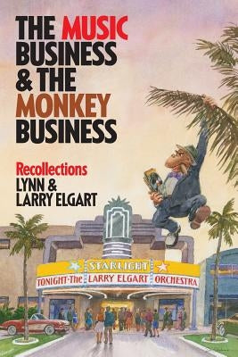 The Music Business and the Monkey Business: Recollections by Elgart, Lynn and Larry