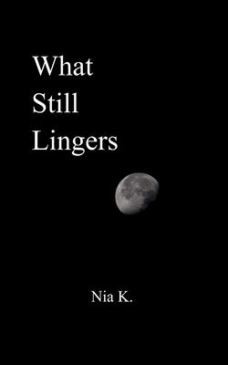 What Still Lingers by Khire, Nia