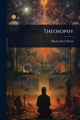 Theosophy by Olcott, Henry Steel