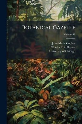 Botanical Gazette; Volume 41 by Coulter, John Merle