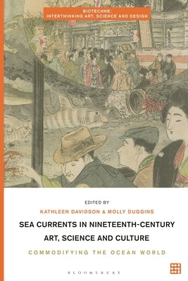 Sea Currents in Nineteenth-Century Art, Science and Culture: Commodifying the Ocean World by Davidson, Kathleen