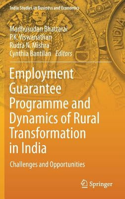 Employment Guarantee Programme and Dynamics of Rural Transformation in India: Challenges and Opportunities by Bhattarai, Madhusudan
