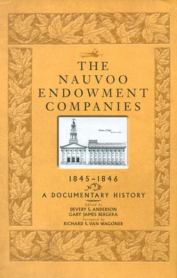 The Nauvoo Endowment Companies, 1845-1846: A Documentary History by Anderson, Devery S.