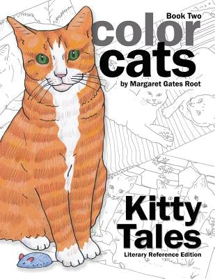 Color Cats Book Two - Literary Reference Edition: Kitty Tales Coloring Pages by Root, Margaret Gates