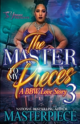 The Master To My Pieces 3: A BBW Love Story by Masterpiece, Authoress