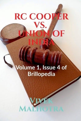 Rc Cooper vs. Union of India: Volume 1, Issue 4 of Brillopedia by Malhotra, Vivek
