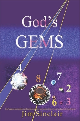 God's Gems: God's gems are numbers and number codes which are provably non-random for which I can find no natural explanation. by Sinclair, Jim