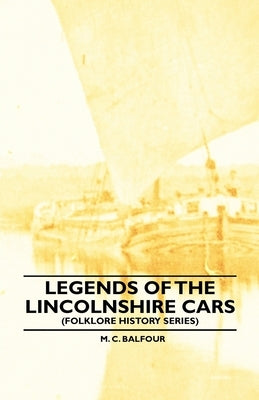 Legends Of The Lincolnshire Cars (Folklore History Series) by Balfour, M. C.