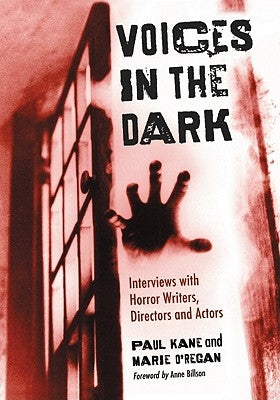 Voices in the Dark: Interviews with Horror Writers, Directors and Actors by Kane, Paul