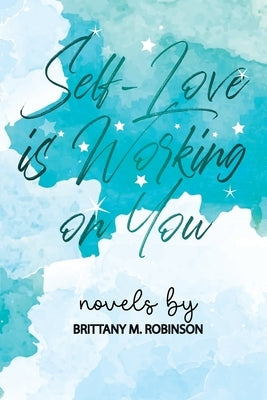 Self-Love is Working on You by Robinson, Brittany