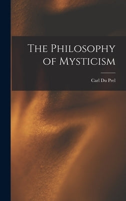 The Philosophy of Mysticism by Du Prel, Carl