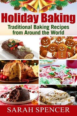 Holiday Baking ***Black and White Edition***: Traditional Baking Recipes from Around the World by Spencer, Sarah