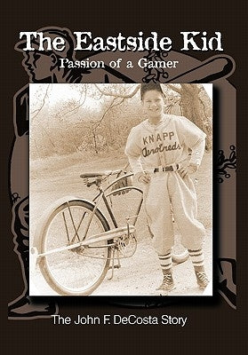 The Eastside Kid: Passion of a Gamer by Decosta, John F.