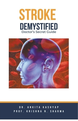 Stroke Demystified: Doctor's Secret Guide by Kashyap, Ankita