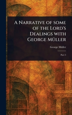 A Narrative of Some of the Lord's Dealings With George Müller by Müller, George
