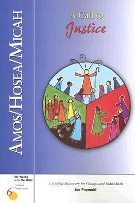 Amos/Hosea/Micah: A Call to Justice by Paprocki, Joe