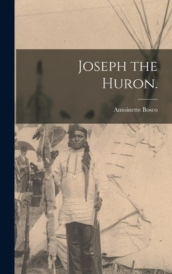 Joseph the Huron. by Bosco, Antoinette 1928-