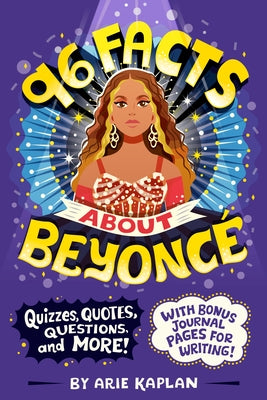 96 Facts about Beyonc?: Quizzes, Quotes, Questions, and More! with Bonus Journal Pages for Writing! by Kaplan, Arie