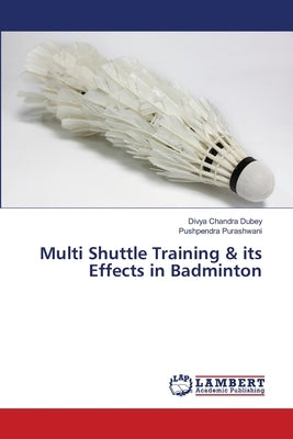 Multi Shuttle Training & its Effects in Badminton by Dubey, Divya Chandra