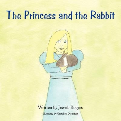The Princess and the Rabbit by Rogers, Jewels
