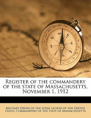 Register of the commandery of the state of Massachusetts, November 1, 1912 by Military Order of the Loyal Legion of Th