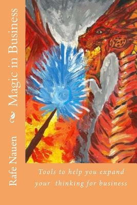 Magic in Business: Shamanic tools to help your business by Nauen, Rafe
