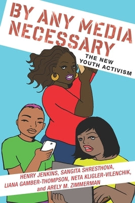 By Any Media Necessary: The New Youth Activism by Jenkins, Henry