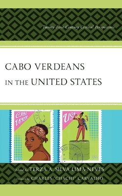 Cabo Verdeans in the United States: Twenty-First-Century Critical Perspectives by Silva Lima-Neves, Terza A.