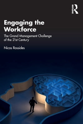 Engaging the Workforce: The Grand Management Challenge of the 21st Century by Rossides, Nicos