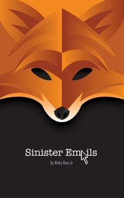 Sinister Emails: Thirty-Two Tactics for Tormenting by Russ, Ricky G., Jr.