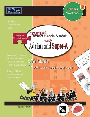 STARTERS Wash Hands & Wait with Adrian and Super-A: Life Skills for Kids with Autism and ADHD by Jensen, Jessica