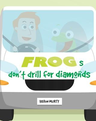 Frogs don't drill for diamonds by Murty, Kieron