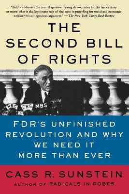The Second Bill of Rights: FDR's Unfinished Revolution-and Why We Need It More Than Ever by Sunstein, Cass