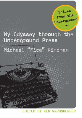 My Odyssey Through the Underground Press by Kindman, Michael