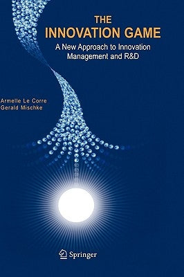 The Innovation Game: A New Approach to Innovation Management and R&d by Corre, Armelle