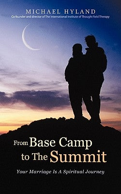 From Base Camp to the Summit: Your Marriage Is a Spiritual Journey by Hyland, Michael