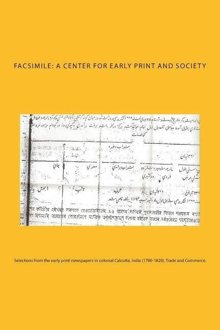 Selections from the early print-newspapers in colonial Calcutta, India (1780-1820). Trade and Commerce. by A. Center for Early Print and Society, F