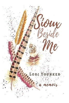 Sioux Beside Me: a memoir by Younker, Mary J.