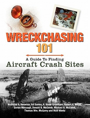 Wreckchasing 101: A Guide to Finding Aircraft Crash Sites by Veronico, A. Nicholas