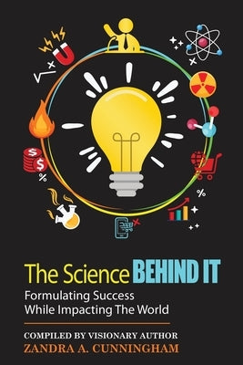 The Science Behind It - Formulating Success While Impacting The World by Cunningham, Zandra a.