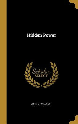 Hidden Power by Willacy, John G.
