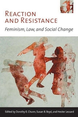Reaction and Resistance: Feminism, Law, and Social Change by Chunn, Dorothy E.