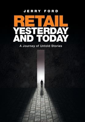 Retail Yesterday and Today: A Journey of Untold Stories by Ford, Jerry